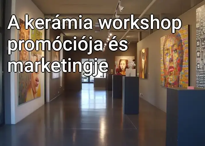 A kerámia workshop promóciója és marketingje