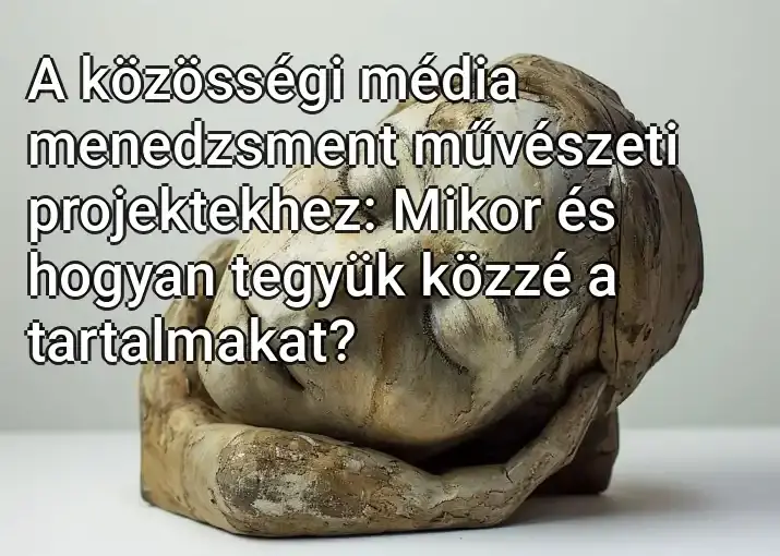 A közösségi média menedzsment művészeti projektekhez: Mikor és hogyan tegyük közzé a tartalmakat?