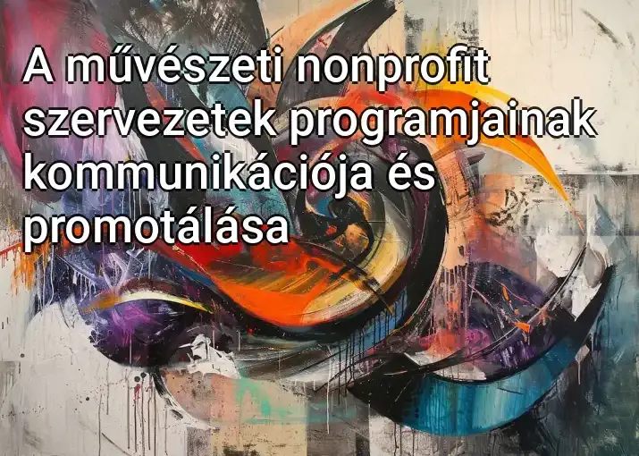 A művészeti nonprofit szervezetek programjainak kommunikációja és promotálása