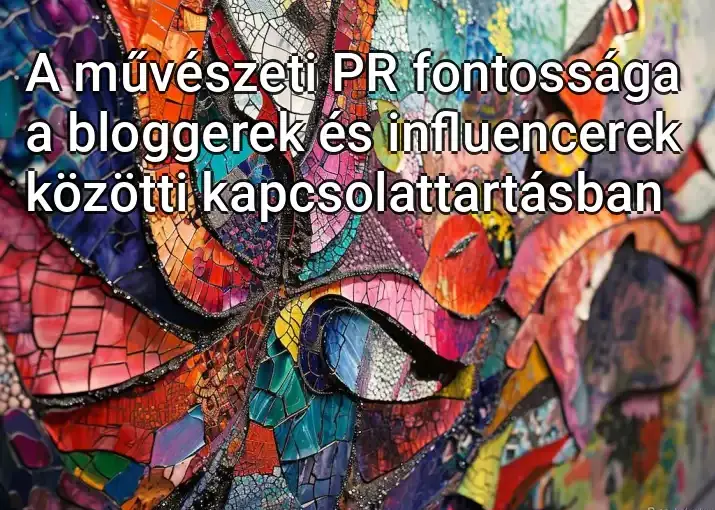 A művészeti PR fontossága a bloggerek és influencerek közötti kapcsolattartásban