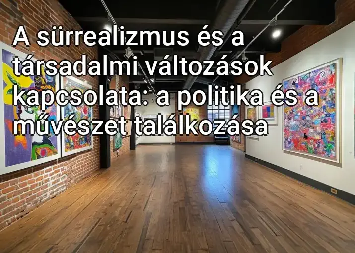 A sürrealizmus és a társadalmi változások kapcsolata: a politika és a művészet találkozása