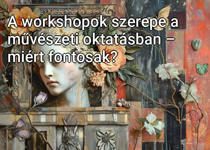 A workshopok szerepe a művészeti oktatásban – miért fontosak?