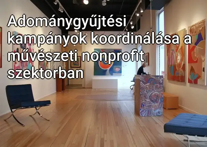 Adománygyűjtési kampányok koordinálása a művészeti nonprofit szektorban