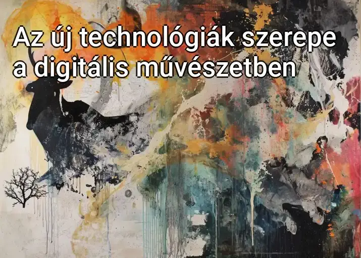 Az új technológiák szerepe a digitális művészetben