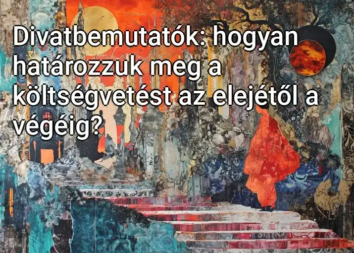 Divatbemutatók: hogyan határozzuk meg a költségvetést az elejétől a végéig?