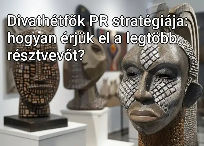 Divathétfők PR stratégiája: hogyan érjük el a legtöbb résztvevőt?