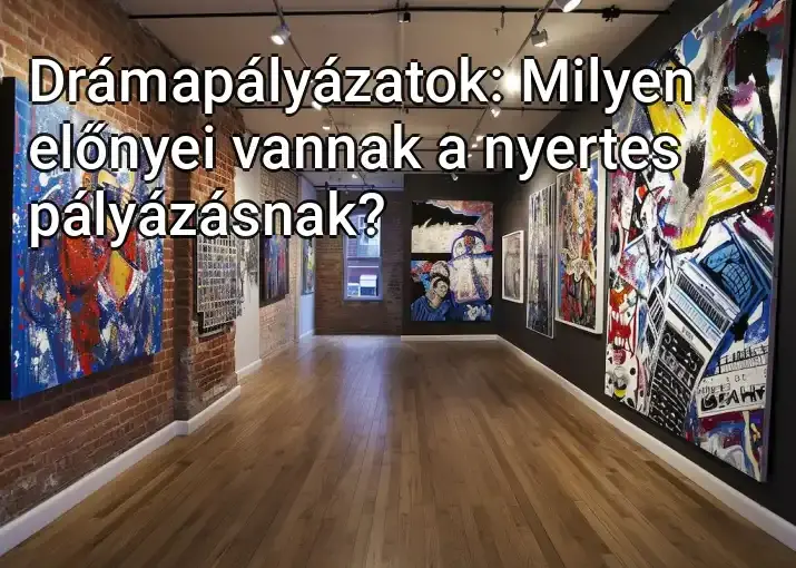 Drámapályázatok: Milyen előnyei vannak a nyertes pályázásnak?