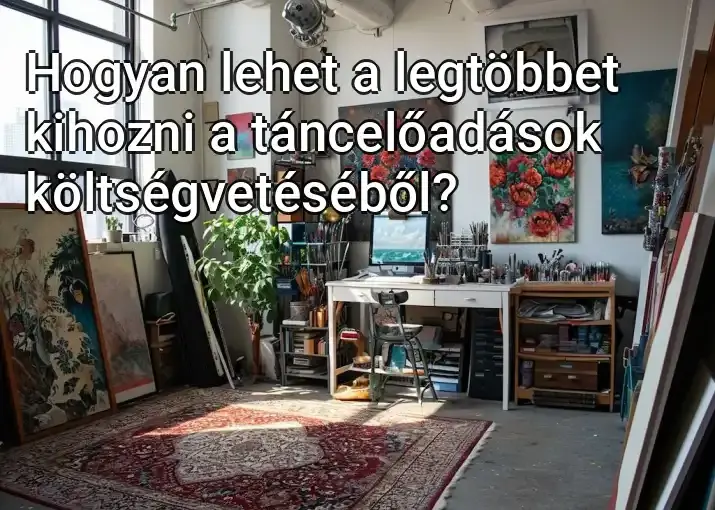 Hogyan lehet a legtöbbet kihozni a táncelőadások költségvetéséből?