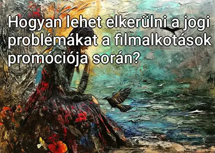 Hogyan lehet elkerülni a jogi problémákat a filmalkotások promóciója során?