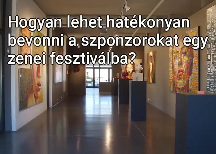 Hogyan lehet hatékonyan bevonni a szponzorokat egy zenei fesztiválba?