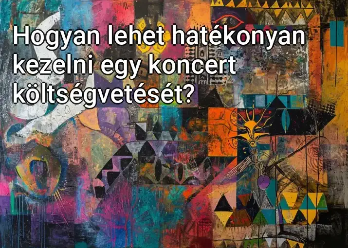 Hogyan lehet hatékonyan kezelni egy koncert költségvetését?