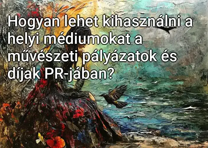 Hogyan lehet kihasználni a helyi médiumokat a művészeti pályázatok és díjak PR-jában?