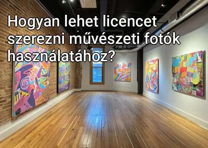 Hogyan lehet licencet szerezni művészeti fotók használatához?