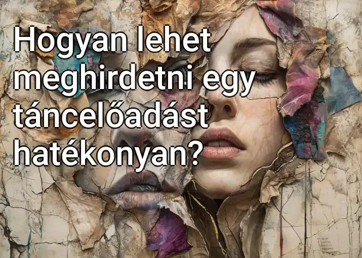 Hogyan lehet meghirdetni egy táncelőadást hatékonyan?