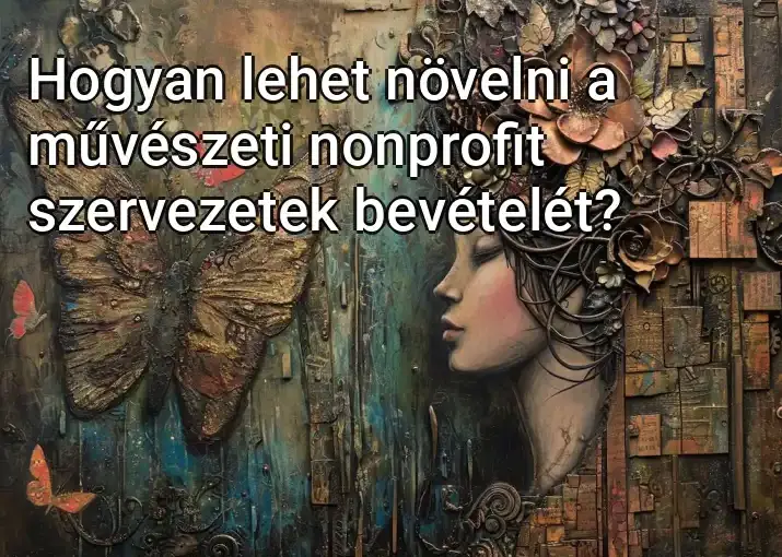 Hogyan lehet növelni a művészeti nonprofit szervezetek bevételét?