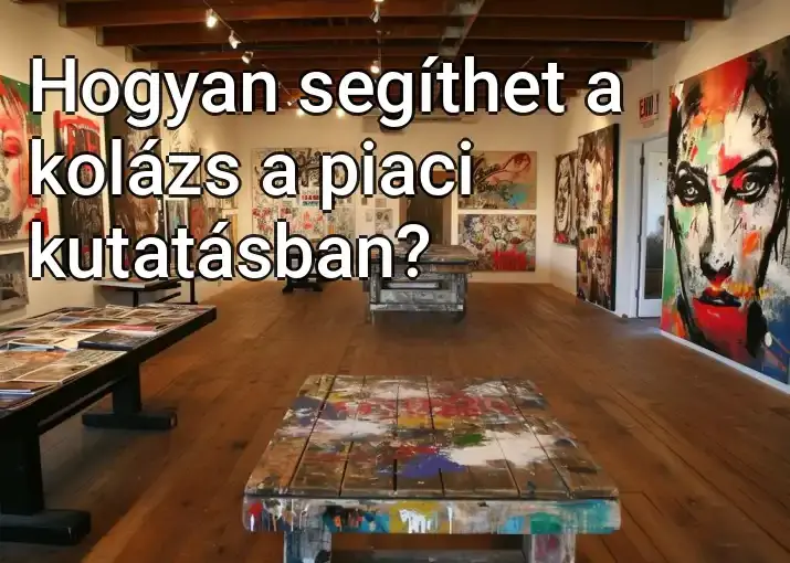 Hogyan segíthet a kolázs a piaci kutatásban?