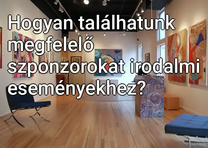 Hogyan találhatunk megfelelő szponzorokat irodalmi eseményekhez?