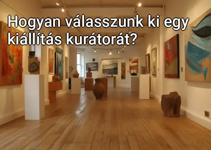 Hogyan válasszunk ki egy kiállítás kurátorát?