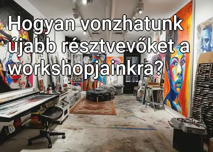 Hogyan vonzhatunk újabb résztvevőket a workshopjainkra?