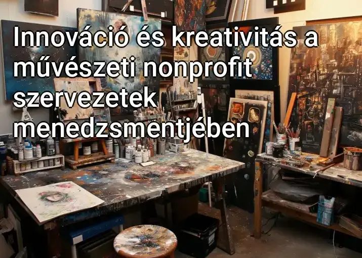 Innováció és kreativitás a művészeti nonprofit szervezetek menedzsmentjében