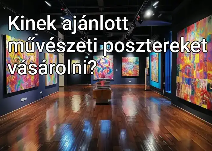 Kinek ajánlott művészeti posztereket vásárolni?