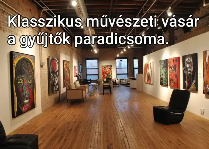 Klasszikus művészeti vásár a gyűjtők paradicsoma.