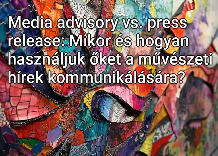 Media advisory vs. press release: Mikor és hogyan használjuk őket a művészeti hírek kommunikálására?