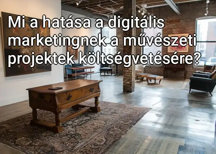 Mi a hatása a digitális marketingnek a művészeti projektek költségvetésére?