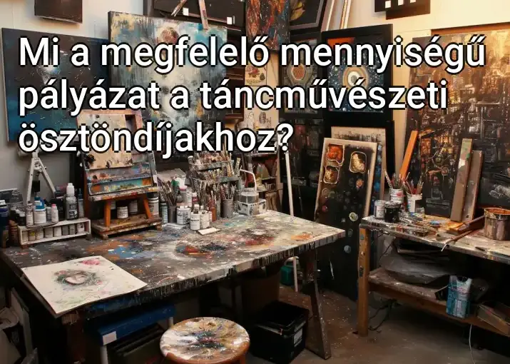 Mi a megfelelő mennyiségű pályázat a táncművészeti ösztöndíjakhoz?