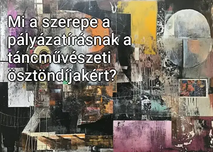 Mi a szerepe a pályázatírásnak a táncművészeti ösztöndíjakért?