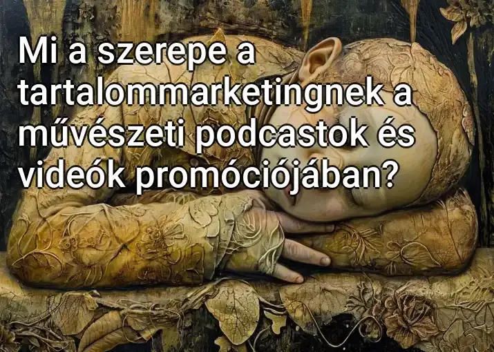 Mi a szerepe a tartalommarketingnek a művészeti podcastok és videók promóciójában?