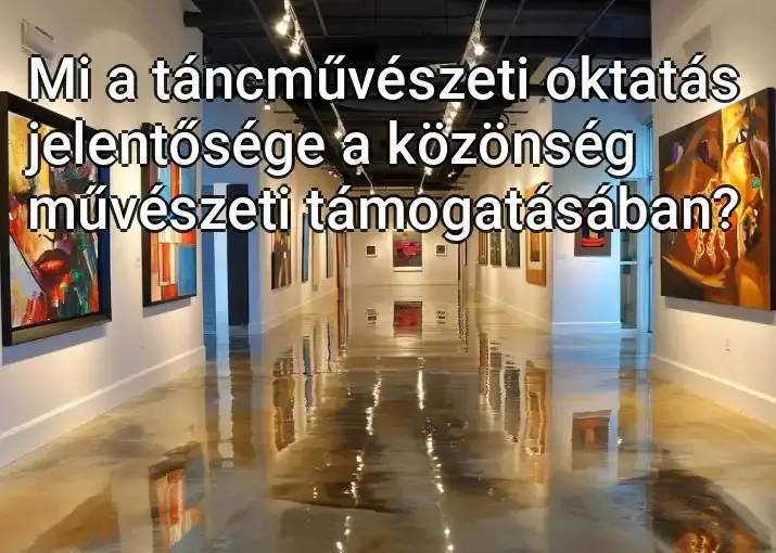 Mi a táncművészeti oktatás jelentősége a közönség művészeti támogatásában?