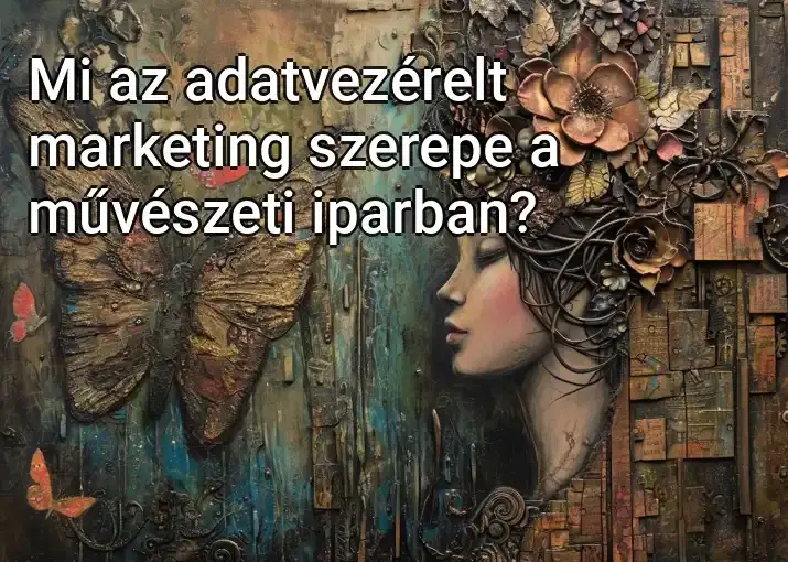 Mi az adatvezérelt marketing szerepe a művészeti iparban?