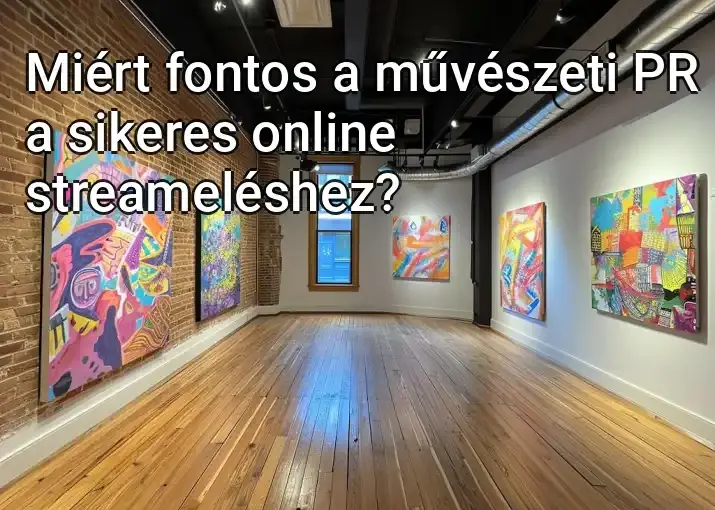 Miért fontos a művészeti PR a sikeres online streameléshez?