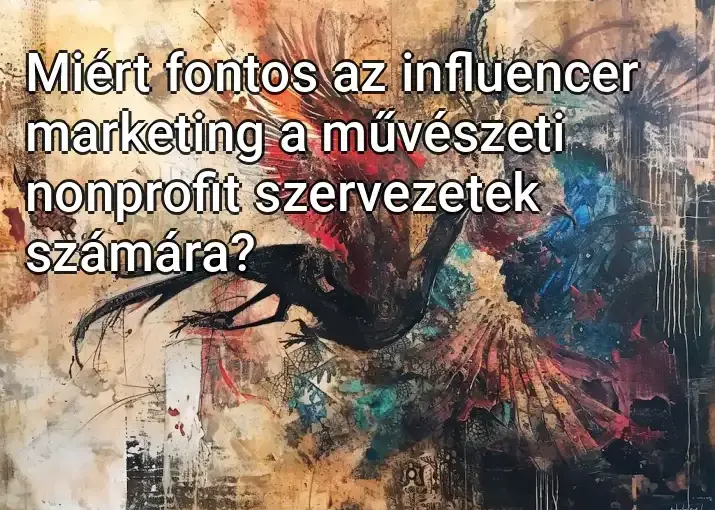 Miért fontos az influencer marketing a művészeti nonprofit szervezetek számára?