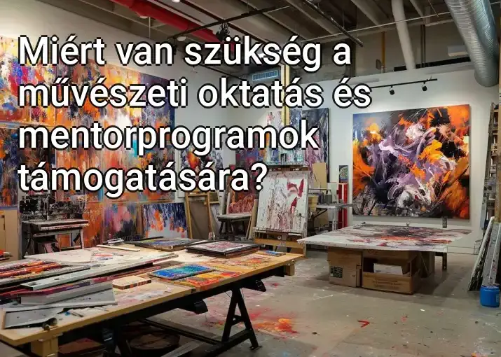 Miért van szükség a művészeti oktatás és mentorprogramok támogatására?