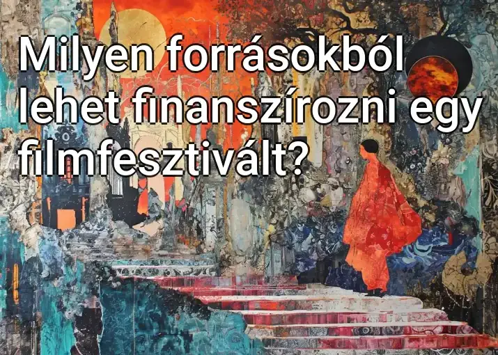 Milyen forrásokból lehet finanszírozni egy filmfesztivált?