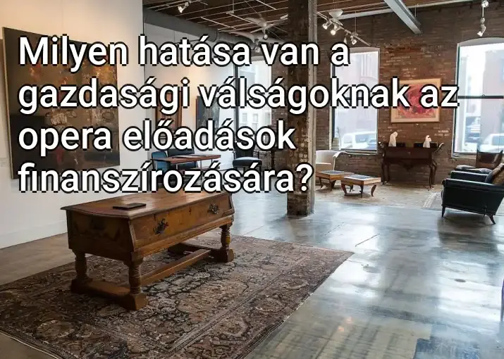 Milyen hatása van a gazdasági válságoknak az opera előadások finanszírozására?