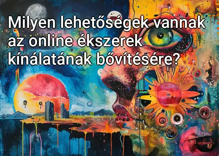 Milyen lehetőségek vannak az online ékszerek kínálatának bővítésére?