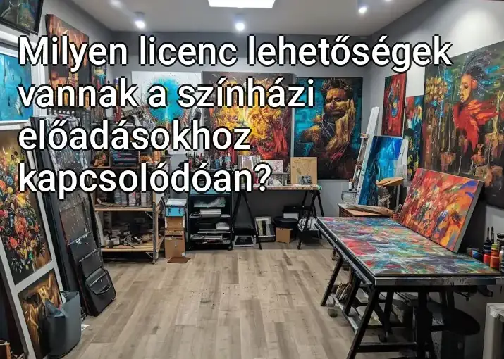 Milyen licenc lehetőségek vannak a színházi előadásokhoz kapcsolódóan?