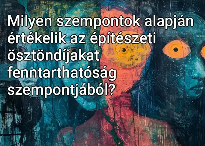 Milyen szempontok alapján értékelik az építészeti ösztöndíjakat fenntarthatóság szempontjából?