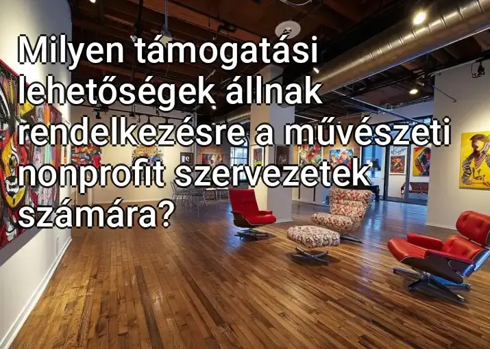 Milyen támogatási lehetőségek állnak rendelkezésre a művészeti nonprofit szervezetek számára?