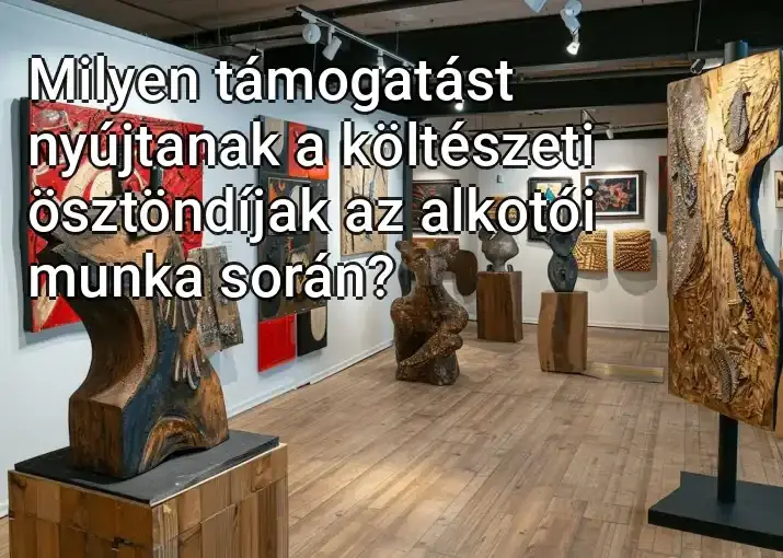 Milyen támogatást nyújtanak a költészeti ösztöndíjak az alkotói munka során?