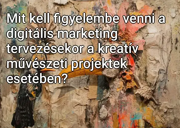 Mit kell figyelembe venni a digitális marketing tervezésekor a kreatív művészeti projektek esetében?