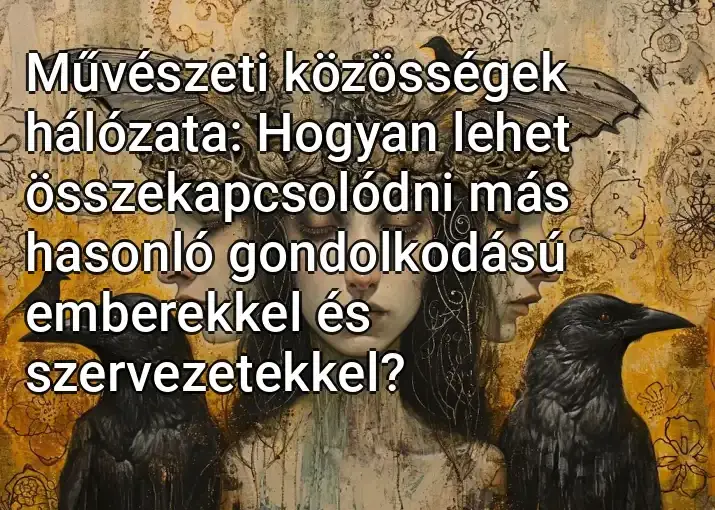 Művészeti közösségek hálózata: Hogyan lehet összekapcsolódni más hasonló gondolkodású emberekkel és szervezetekkel?