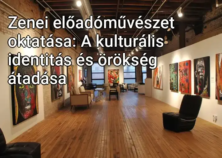 Zenei előadóművészet oktatása: A kulturális identitás és örökség átadása